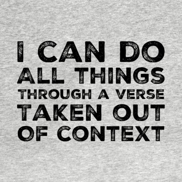 I can do all things through a verse taken out of context, funny meme black text by Selah Shop